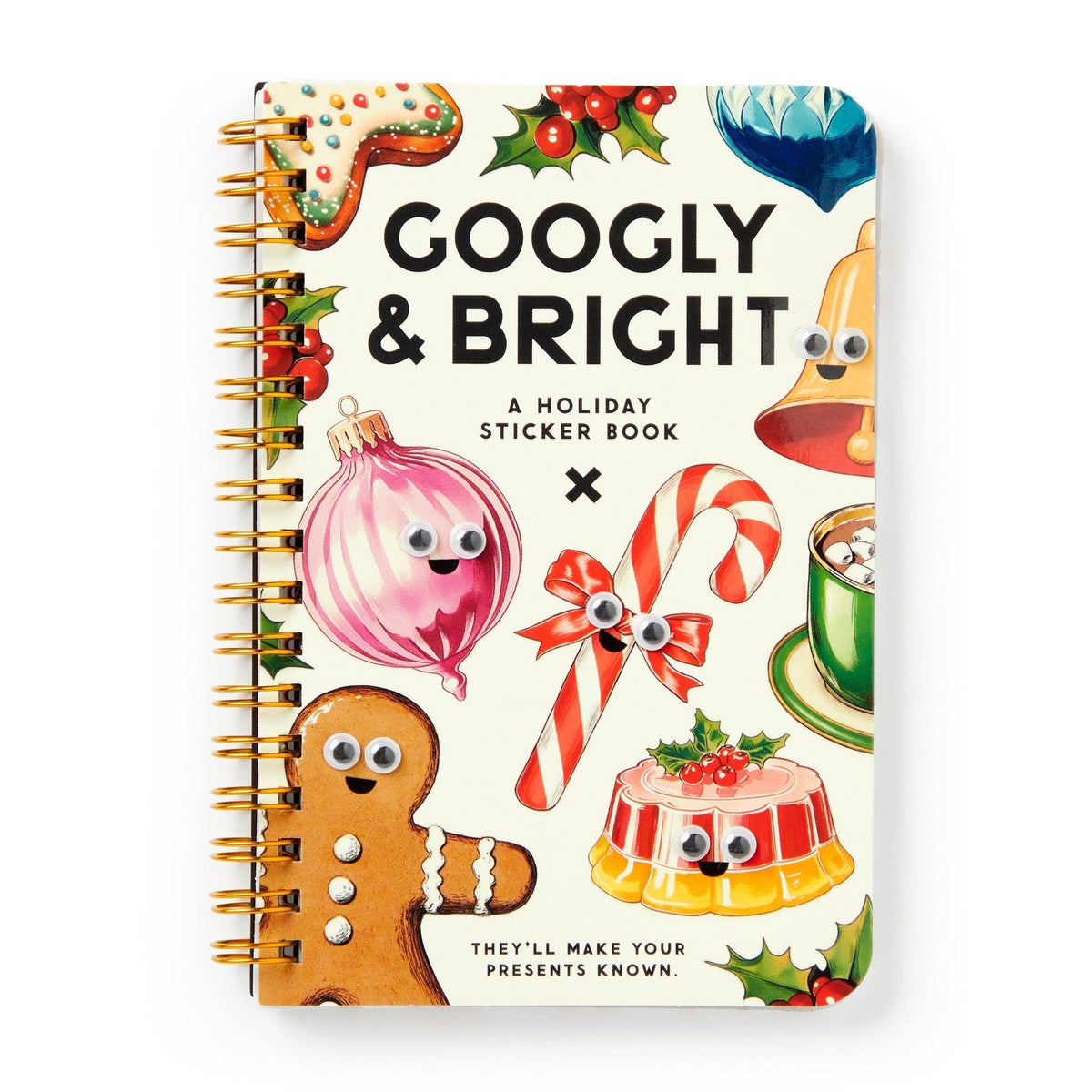 A spiral-bound holiday sticker book titled 'GOOGLY & BRIGHT' with a cream cover decorated with cute illustrated Christmas treats, ornaments, candy canes, holly, and gingerbread figures. The text reads 'A HOLIDAY STICKER BOOK' and 'THEY'LL MAKE YOUR PRESENTS KNOWN.