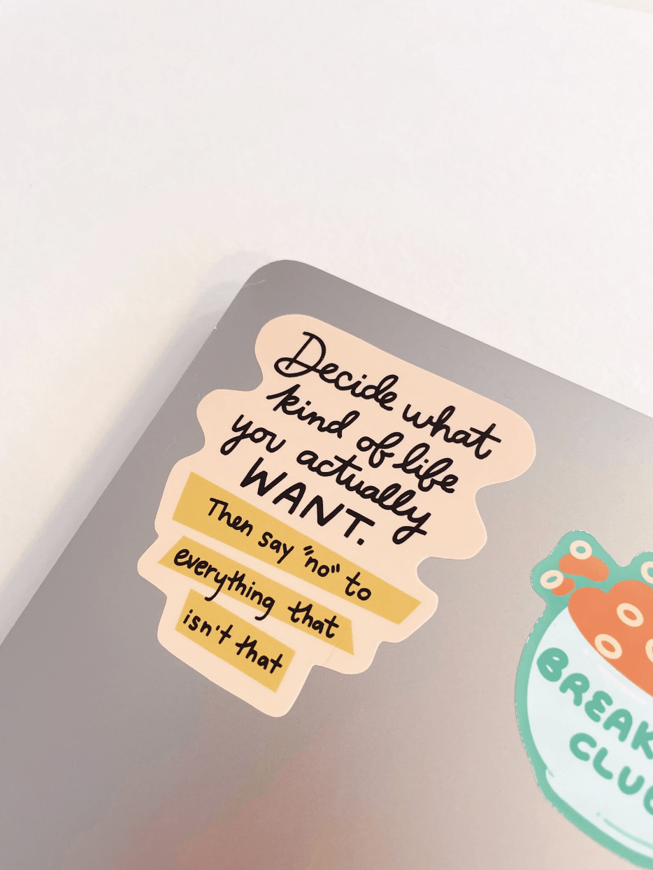 Decide What Kind of Life You Want Sticker - vibeboxshop