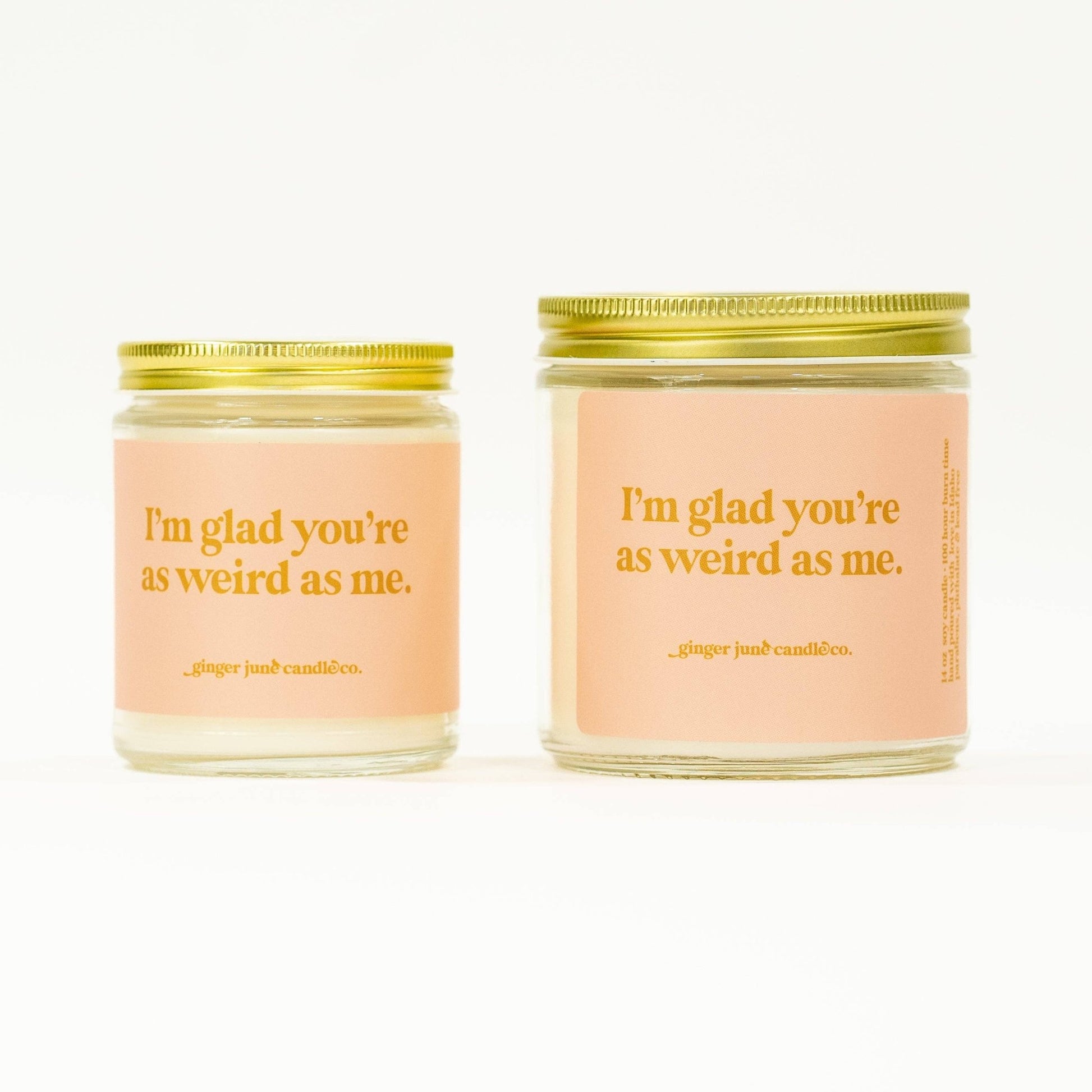 I'm Glad You're as Weird as Me | Soy Candle 8oz - vibeboxshop